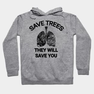 Save trees they will save you go green save the planet Hoodie